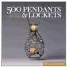 500 Pendants And Lockets door Lark Books