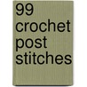 99 Crochet Post Stitches by Darla Sims