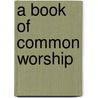 A Book Of Common Worship by Religion New York State
