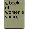 A Book Of Women's Verse; door Sir Squire John Collings