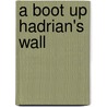 A Boot Up Hadrian's Wall door Rodney Legg