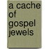 A Cache Of Gospel Jewels