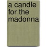 A Candle for the Madonna by Unknown