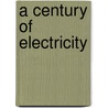 A Century Of Electricity door Thomas C 1841 Mendenhall