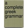 A Complete Greek Grammar door John William Donaldson