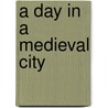 A Day In A Medieval City door Chiara Frugoni