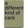 A Different Kind of Care door Gilles Julien