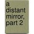 A Distant Mirror, Part 2