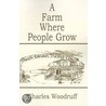 A Farm Where People Grow door Charles Woodruff