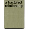 A Fractured Relationship by Thomas J. Norris