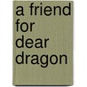 A Friend for Dear Dragon by Margaret Hillert