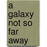 A Galaxy Not So Far Away door Glenn Kenny