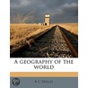 A Geography Of The World door Bertie Cotterell Wallis