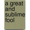 A Great and Sublime Fool by Peggy Caravantes