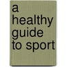 A Healthy Guide To Sport by Kevin Mackinnon