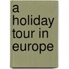 A Holiday Tour In Europe door Joel Cook