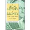 A Legal History Of Money by James Willard Hurst