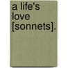 A Life's Love [Sonnets]. door George Barlow