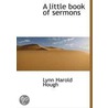 A Little Book Of Sermons door Lynn Harold Hough