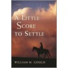 A Little Score To Settle by William M. Gould