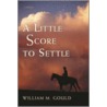 A Little Score To Settle door William M. Gould