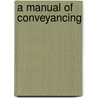 A Manual Of Conveyancing by John T. B 1808 Mowbray