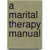 A Marital Therapy Manual door Peter A. Martin