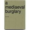 A Mediaeval Burglary ... door T.F. 1855-1929 Tout