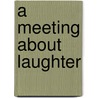A Meeting about Laughter door Nikolai Erdman