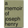 A Memoir Of Joseph Henry door Anonymous Anonymous