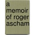 A Memoir Of Roger Ascham