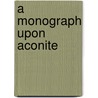 A Monograph Upon Aconite door Dr Reil Reil (Wilhelm)