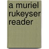 A Muriel Rukeyser Reader door Jan Heller Levi