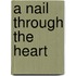 A Nail Through the Heart