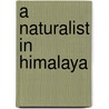 A Naturalist In Himalaya door R.W.G. 1887-Hingston