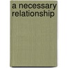 A Necessary Relationship door Phyllis L. Soybel