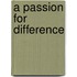 A Passion For Difference