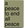 A Peace to End All Peace by Kaya Oakes