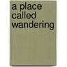 A Place Called Wandering by Robert Vincent Piro