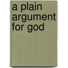 A Plain Argument For God door Onbekend
