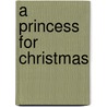 A Princess For Christmas door Shirley Jump