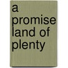 A Promise Land Of Plenty door B.P. Laz