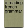 A Reading French Grammar door Edward Hicks Magill