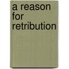 A Reason For Retribution door Abisai Estrella