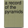 A Record Of The Pyramids by John Edmund Reade