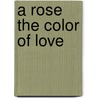 A Rose the Color of Love door Christian M. Davis