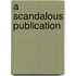 A Scandalous Publication
