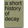 A Short History Of Decay door E.M. Cioran