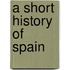 A Short History Of Spain