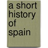 A Short History Of Spain door Mary Platt Parmele